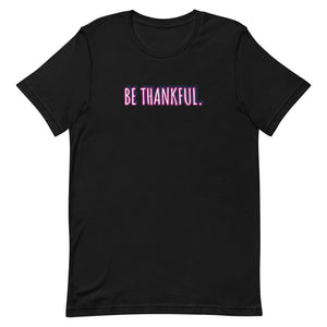 Short-Sleeve Unisex Be Thankful T-Shirt