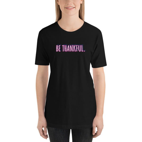 Short-Sleeve Unisex Be Thankful T-Shirt