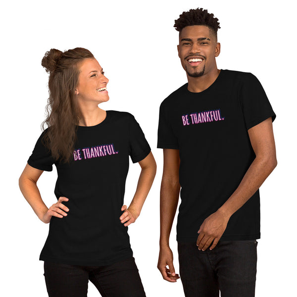 Short-Sleeve Unisex Be Thankful T-Shirt