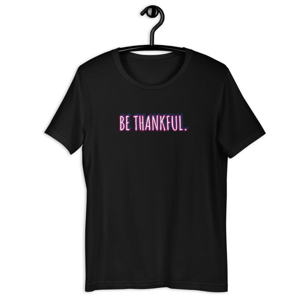 Short-Sleeve Unisex Be Thankful T-Shirt