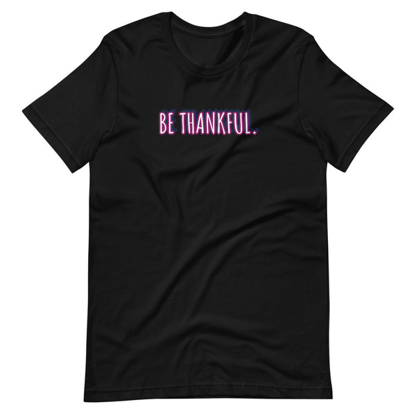 Short-Sleeve Unisex Be Thankful T-Shirt