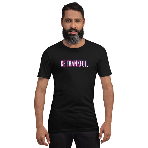 Short-Sleeve Unisex Be Thankful T-Shirt