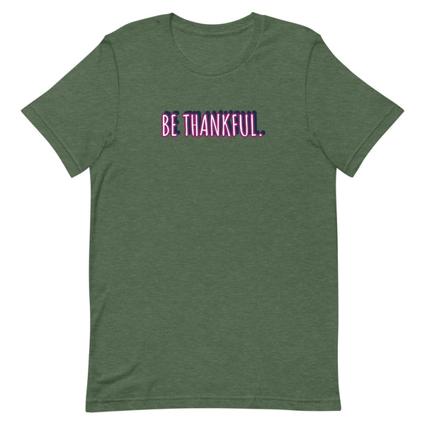 Short-Sleeve Unisex Be Thankful T-Shirt