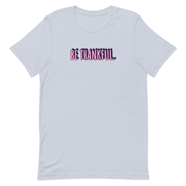 Short-Sleeve Unisex Be Thankful T-Shirt