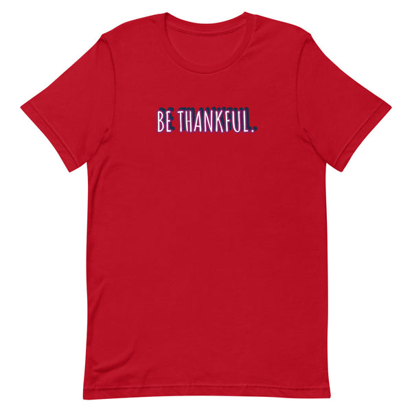 Short-Sleeve Unisex Be Thankful T-Shirt