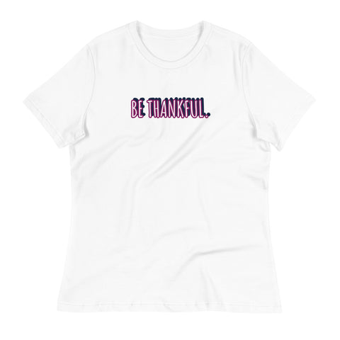 Women's Be Thankful T-Shirt (Relaxed Fit)